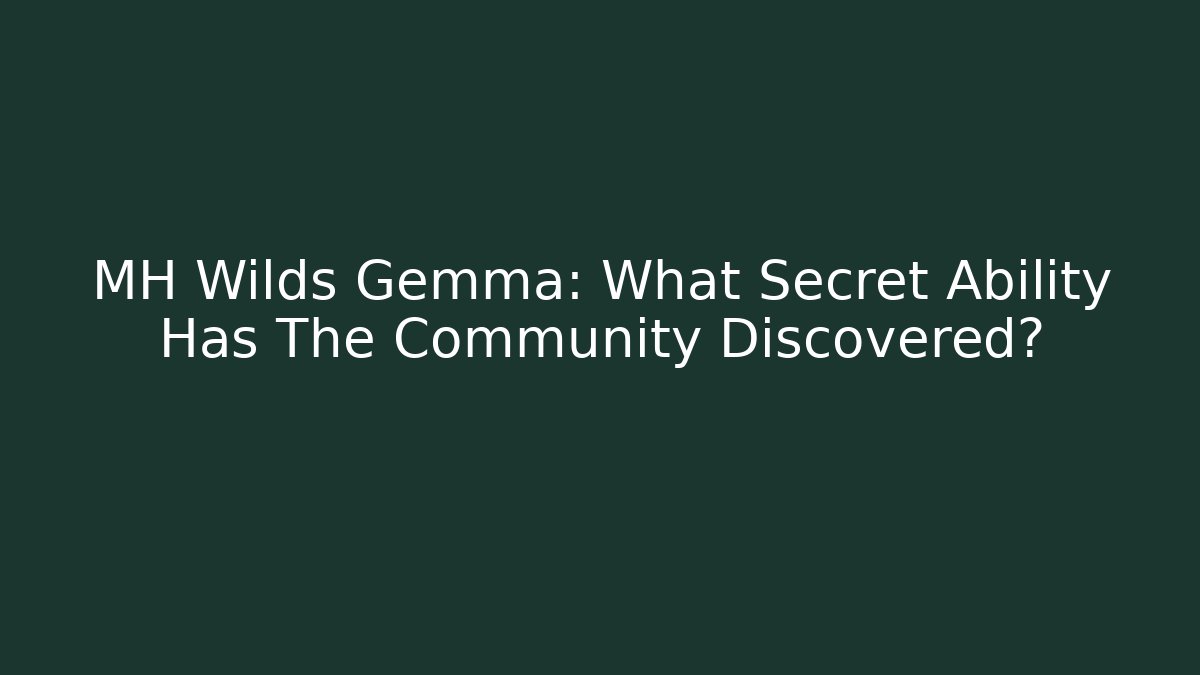 MH Wilds Gemma: What Secret Ability Has The Community Discovered?