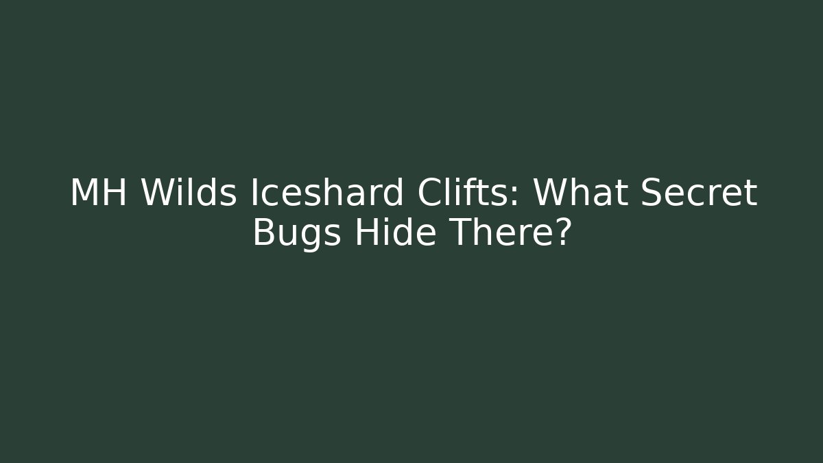 MH Wilds Iceshard Clifts: What Secret Bugs Hide There?
