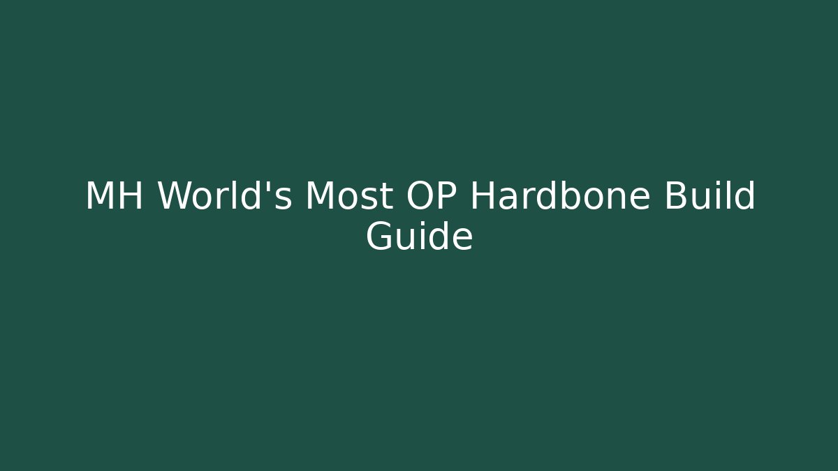 MH World's Most OP Hardbone Build Guide - Create More Assets