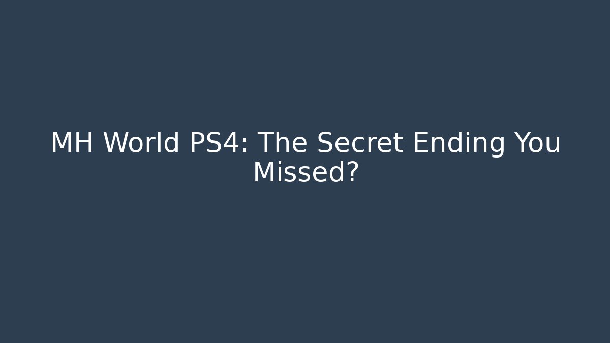 MH World PS4: The Secret Ending You Missed?