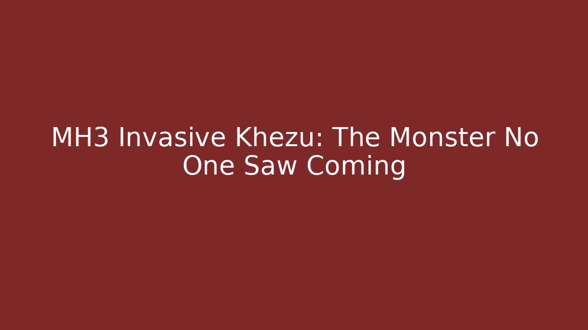 MH3 Invasive Khezu: The Monster No One Saw Coming