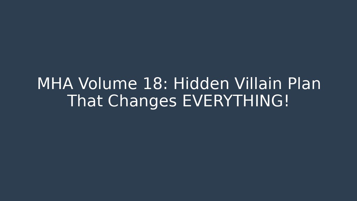 MHA Volume 18: Hidden Villain Plan That Changes EVERYTHING! - Create More Assets
