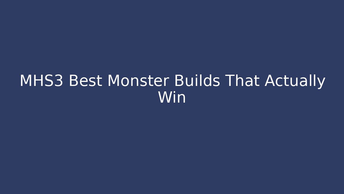 MHS3 Best Monster Builds That Actually Win - Create More Assets