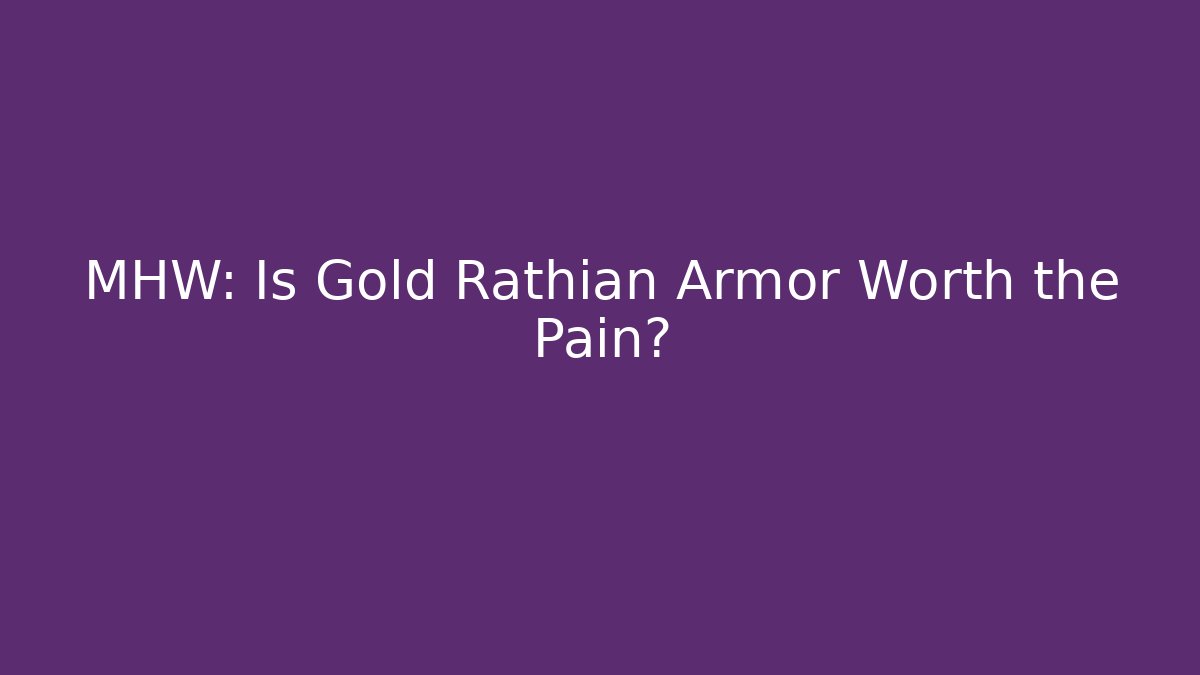 MHW: Is Gold Rathian Armor Worth the Pain?