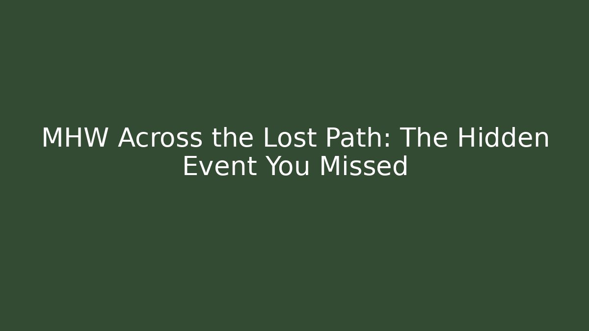 MHW Across the Lost Path: The Hidden Event You Missed
