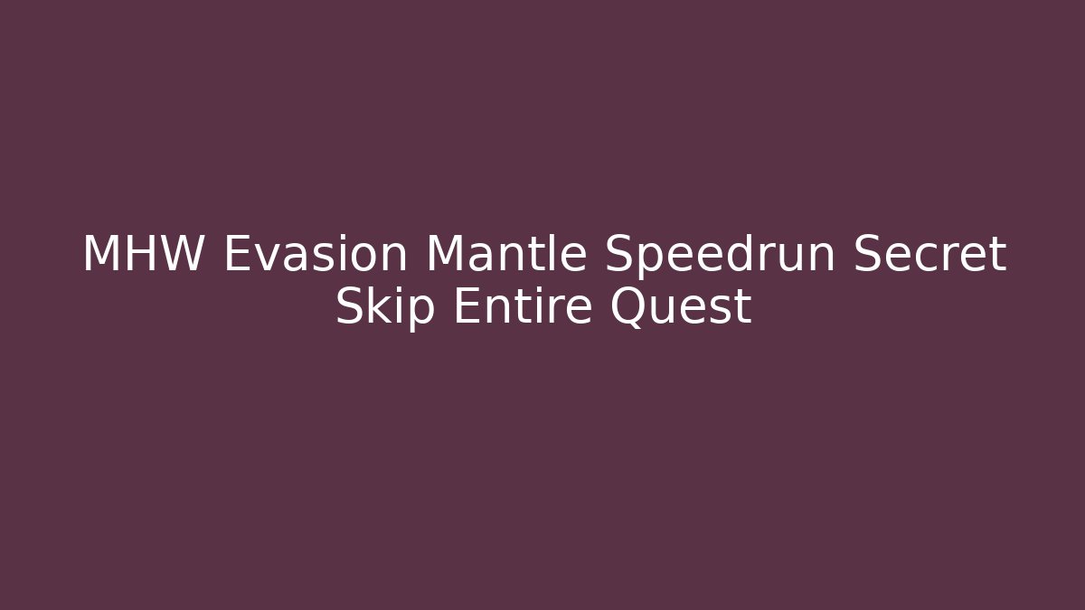 MHW Evasion Mantle Speedrun Secret Skip Entire Quest