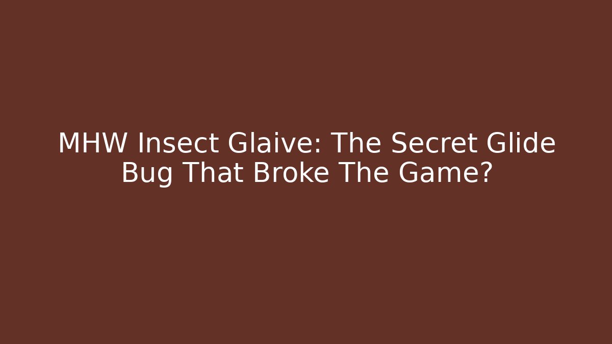 MHW Insect Glaive: The Secret Glide Bug That Broke The Game?
