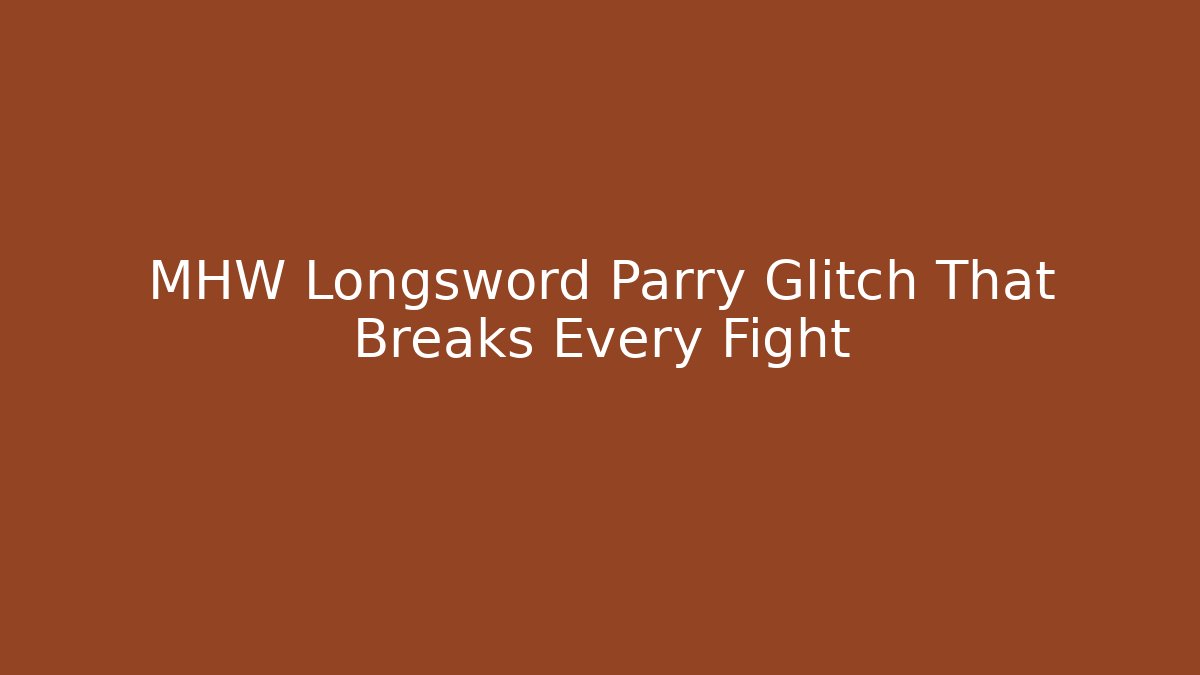 MHW Longsword Parry Glitch That Breaks Every Fight