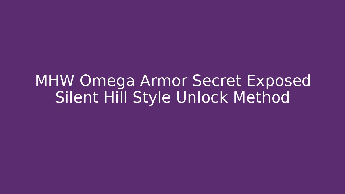 MHW Omega Armor Secret Exposed Silent Hill Style Unlock Method