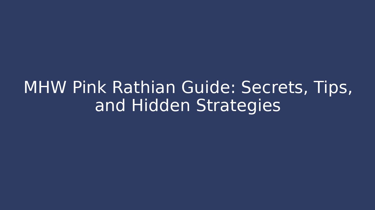 MHW Pink Rathian Guide: Secrets, Tips, and Hidden Strategies