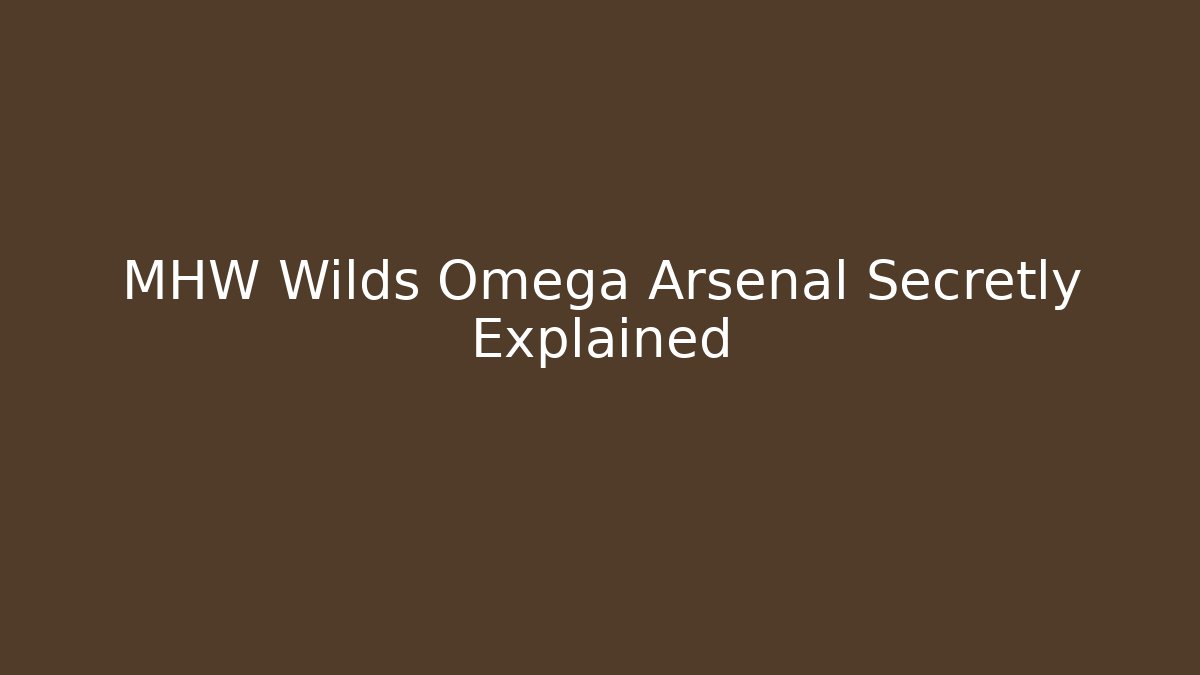 MHW Wilds Omega Arsenal Secretly Explained