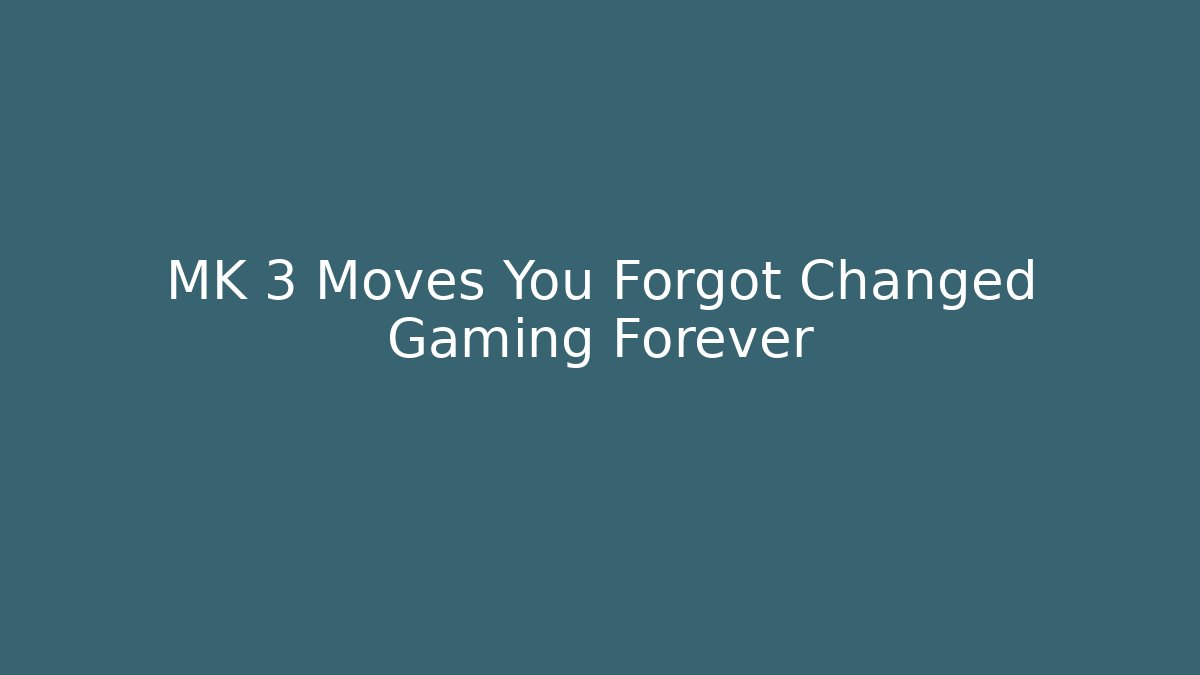 MK 3 Moves You Forgot Changed Gaming Forever