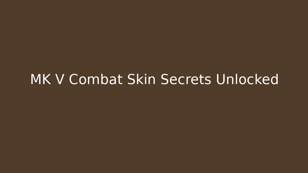 MK V Combat Skin Secrets Unlocked