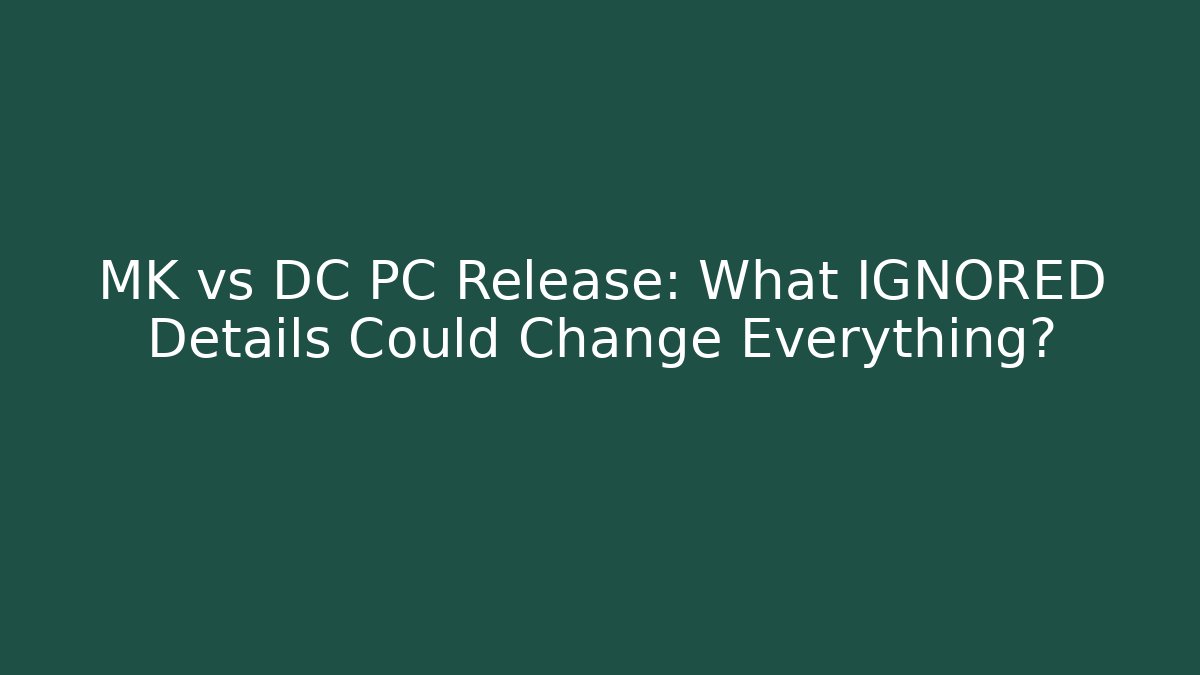 MK vs DC PC Release: What IGNORED Details Could Change Everything?