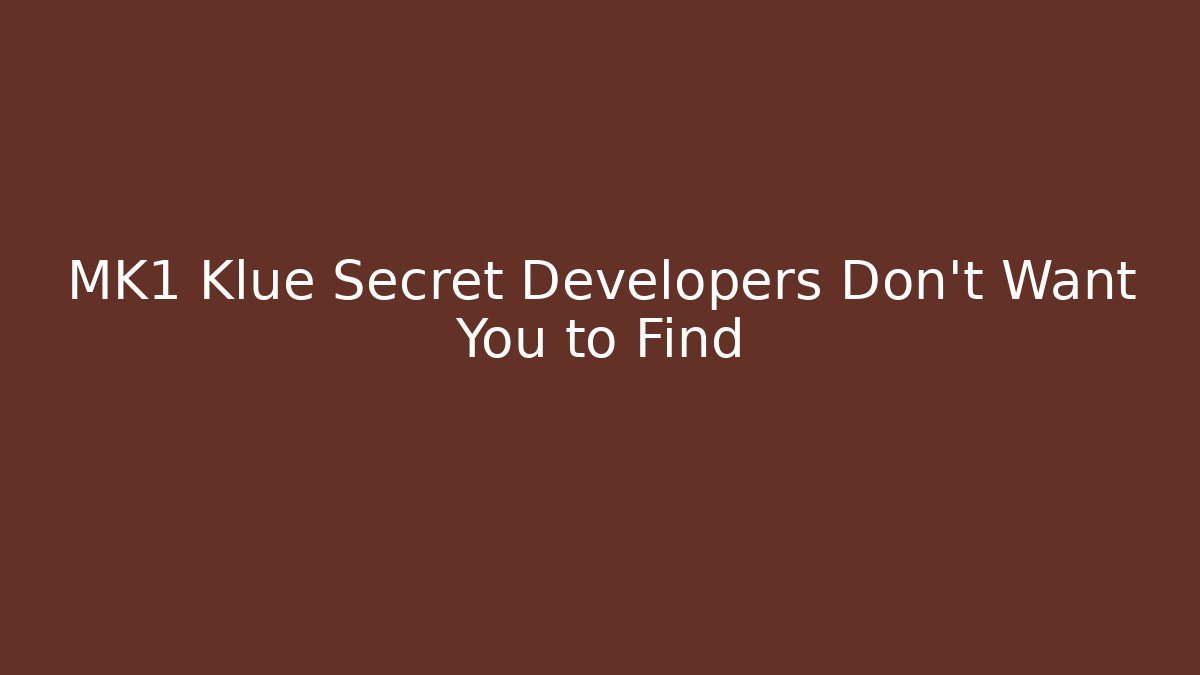 MK1 Klue Secret Developers Don't Want You to Find