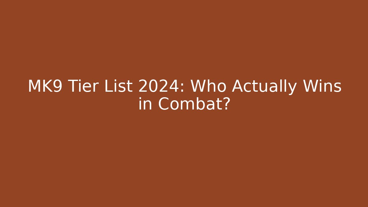 MK9 Tier List 2024: Who Actually Wins in Combat?