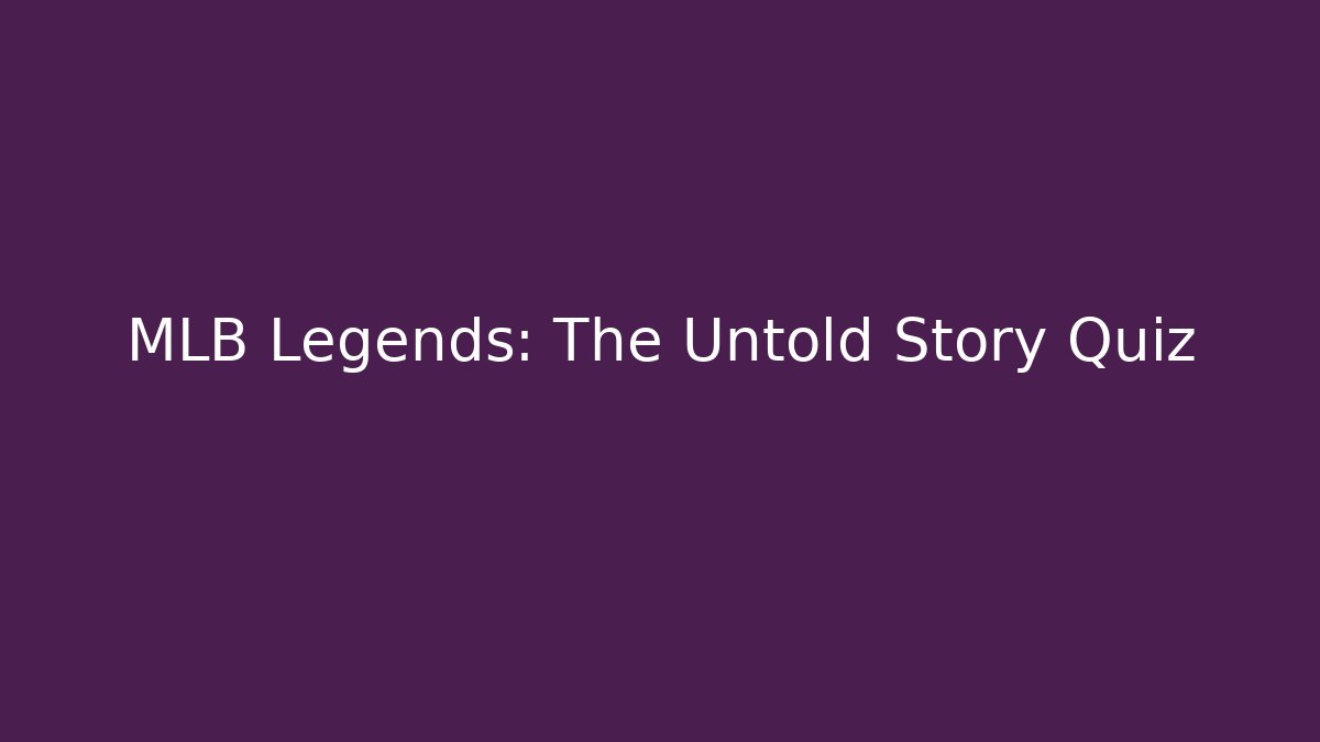 MLB Legends: The Untold Story Quiz - Create More Assets