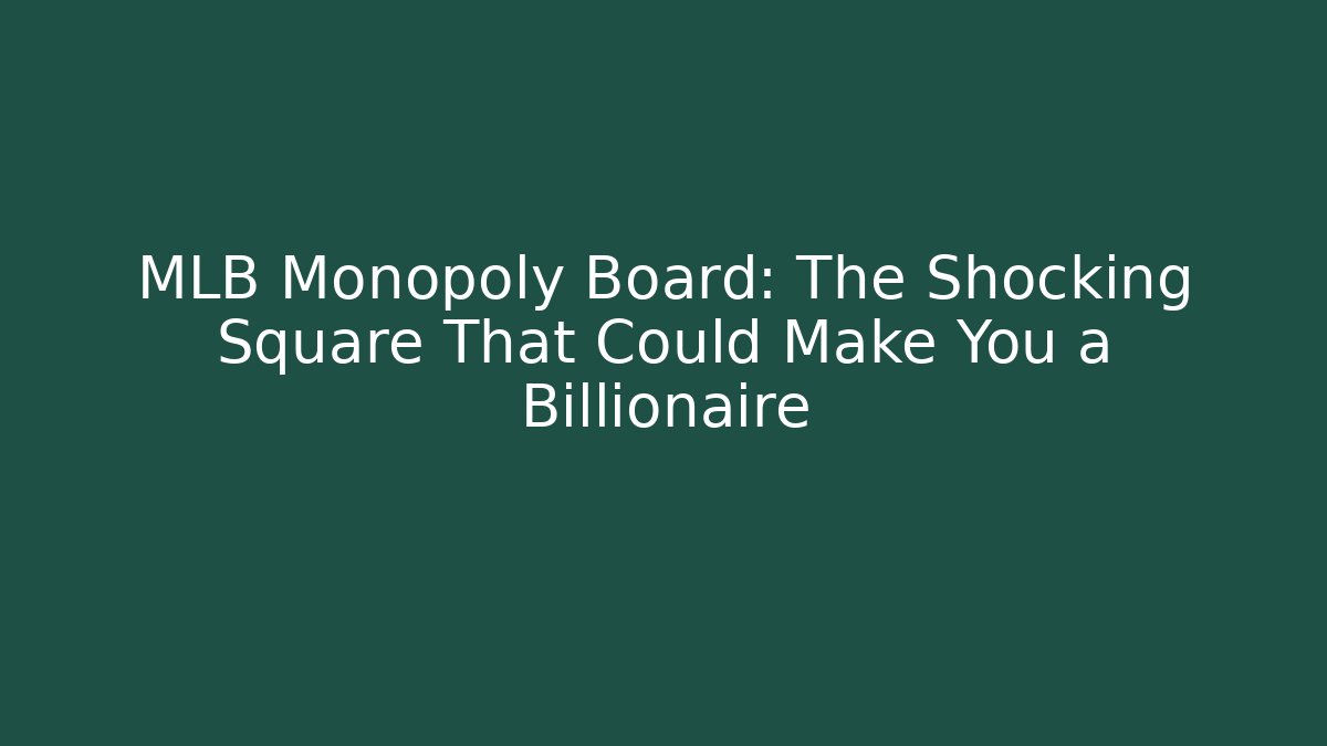 MLB Monopoly Board: The Shocking Square That Could Make You a Billionaire
