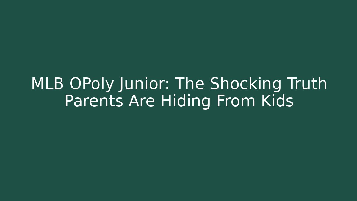 MLB OPoly Junior: The Shocking Truth Parents Are Hiding From Kids