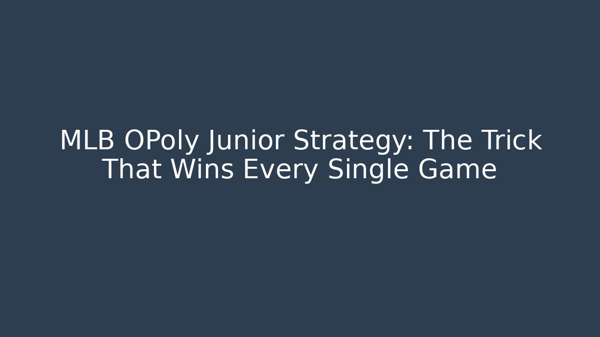 MLB OPoly Junior Strategy: The Trick That Wins Every Single Game