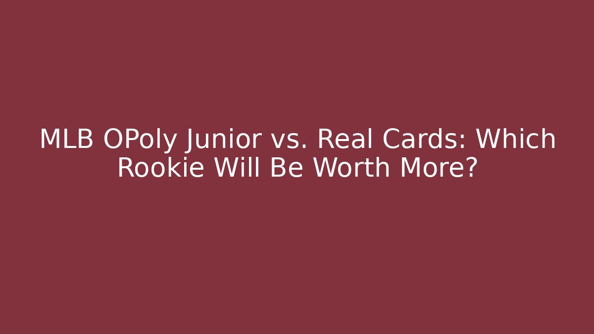 MLB OPoly Junior vs. Real Cards: Which Rookie Will Be Worth More?