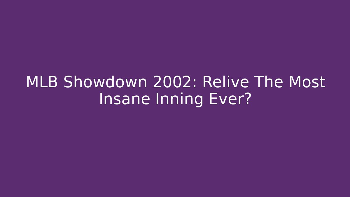 MLB Showdown 2002: Relive The Most Insane Inning Ever?
