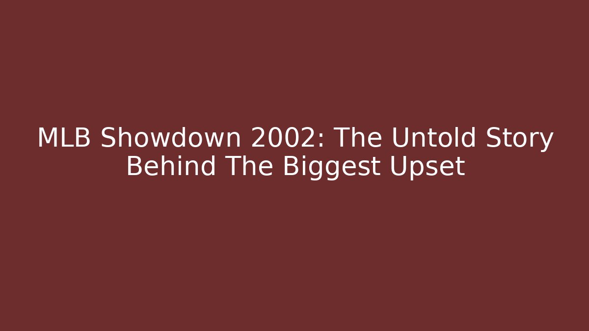 MLB Showdown 2002: The Untold Story Behind The Biggest Upset