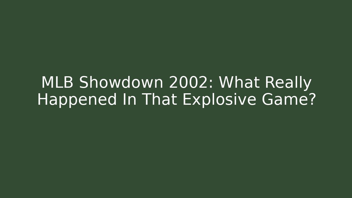 MLB Showdown 2002: What Really Happened In That Explosive Game?