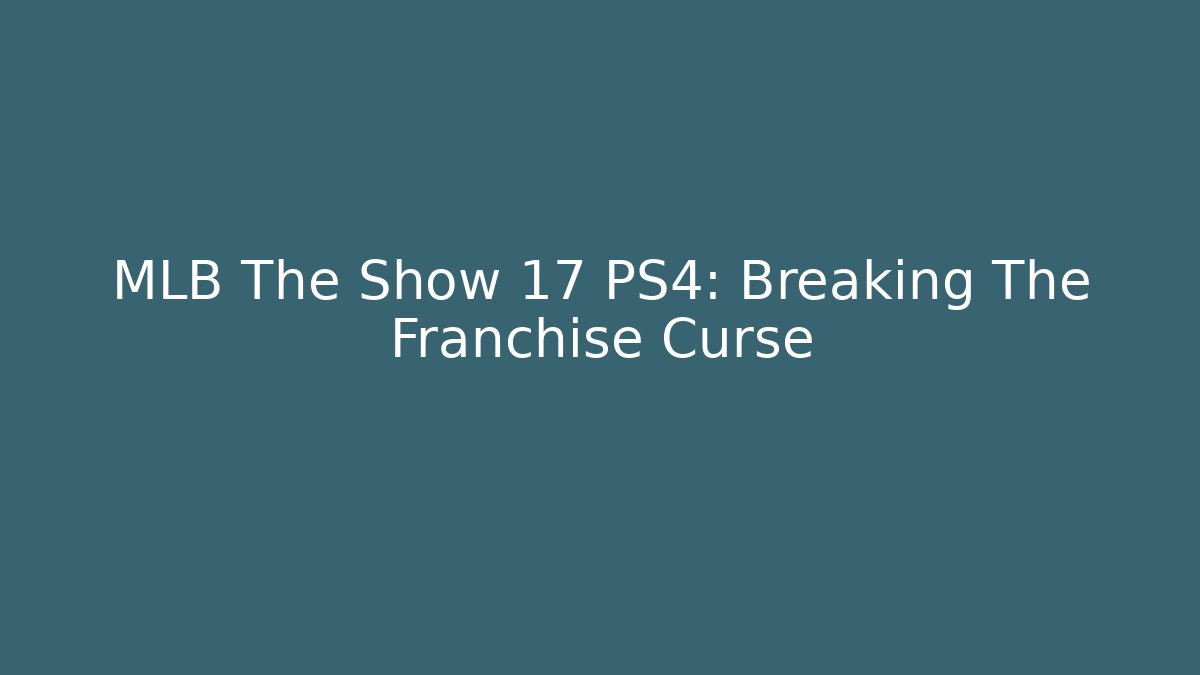 MLB The Show 17 PS4: Breaking The Franchise Curse