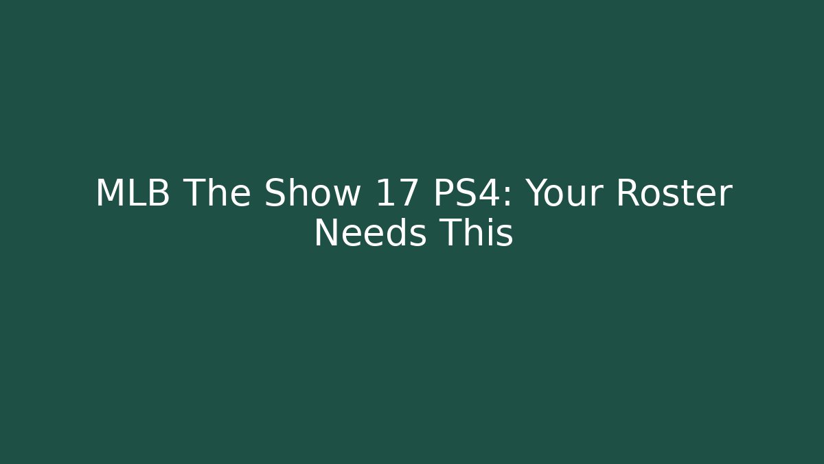 MLB The Show 17 PS4: Your Roster Needs This - Create More Assets