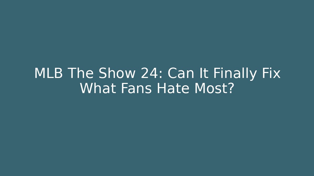 MLB The Show 24: Can It Finally Fix What Fans Hate Most?