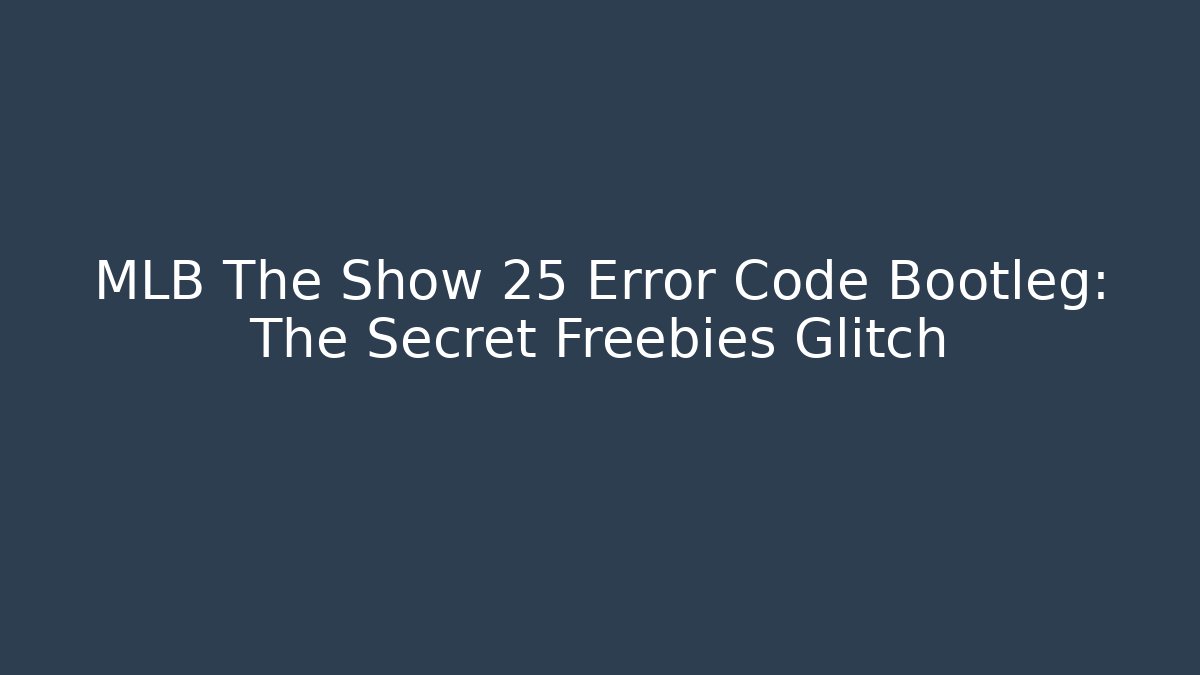 MLB The Show 25 Error Code Bootleg: The Secret Freebies Glitch