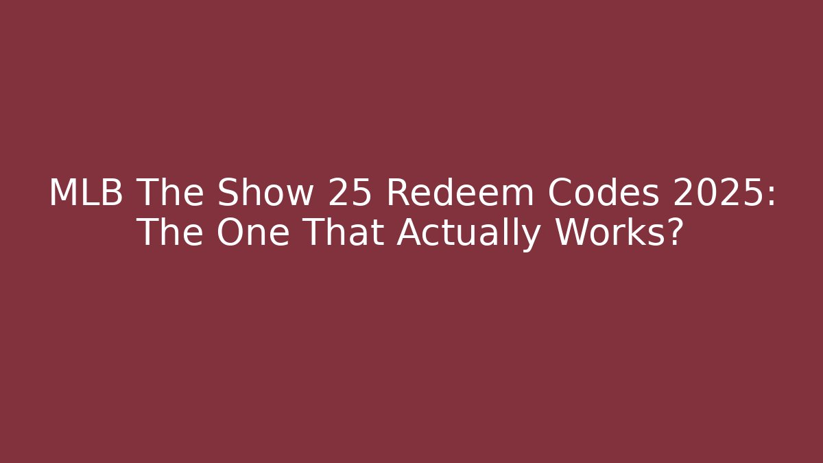 MLB The Show 25 Redeem Codes 2025: The One That Actually Works?