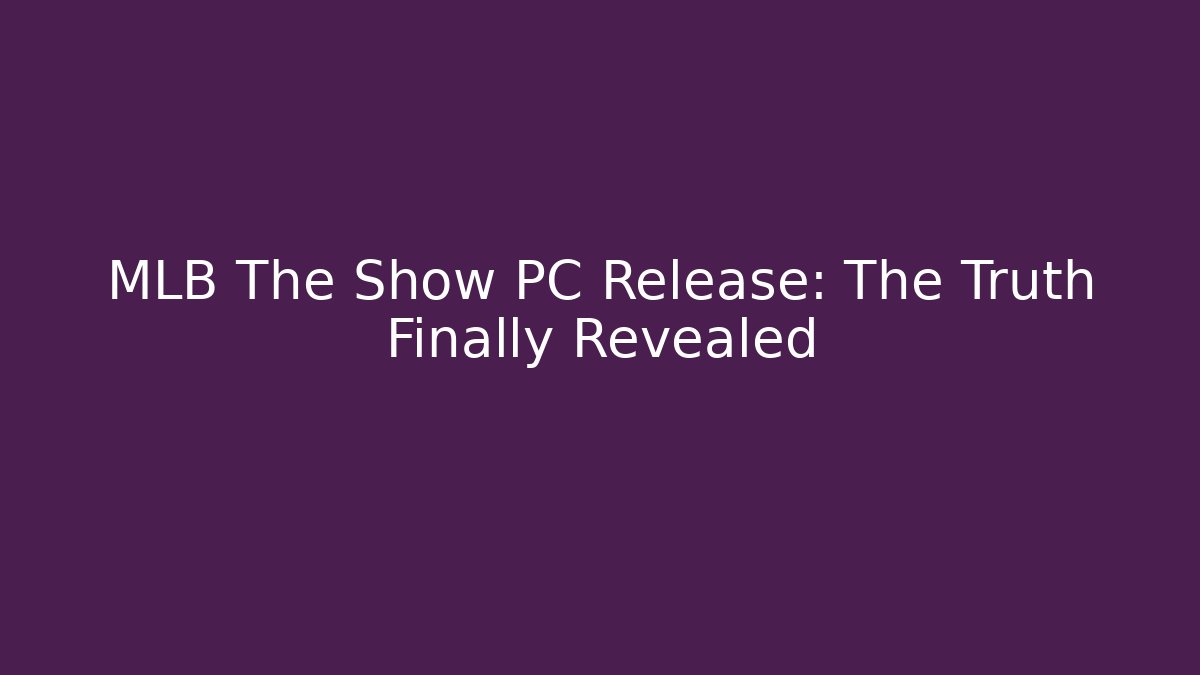 MLB The Show PC Release: The Truth Finally Revealed