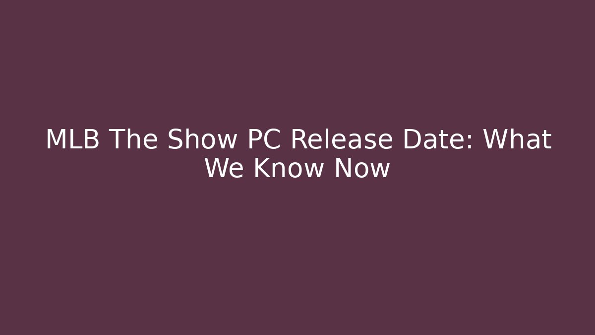 MLB The Show PC Release Date: What We Know Now - Create More Assets