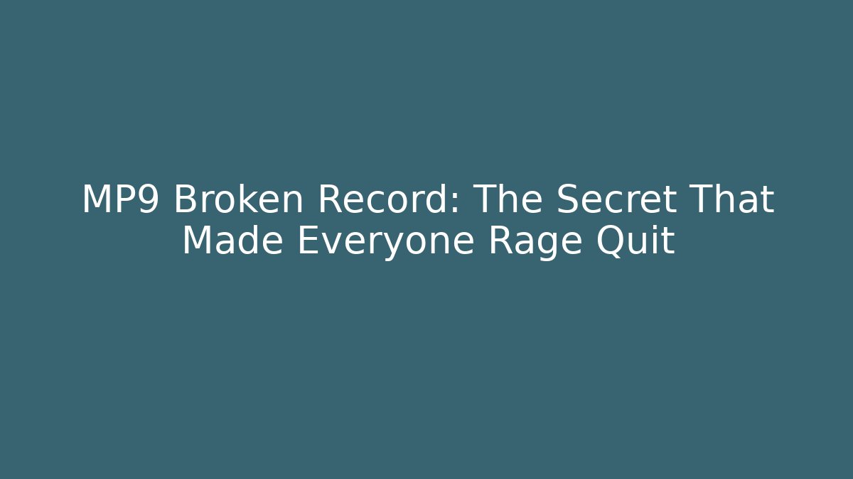 MP9 Broken Record: The Secret That Made Everyone Rage Quit