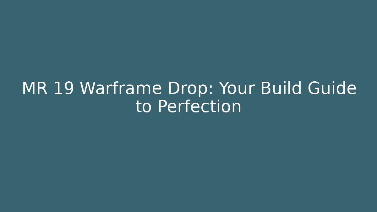 MR 19 Warframe Drop: Your Build Guide to Perfection