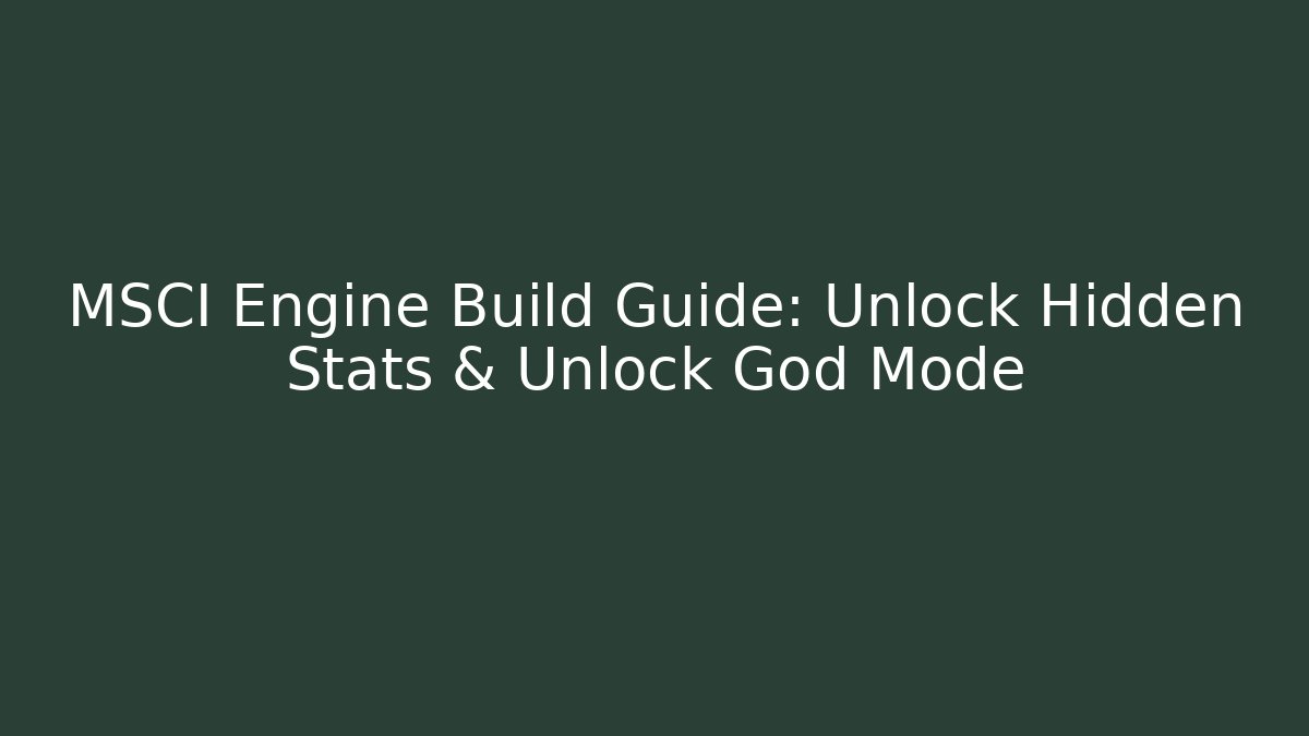 MSCI Engine Build Guide: Unlock Hidden Stats & Unlock God Mode - Create More Assets