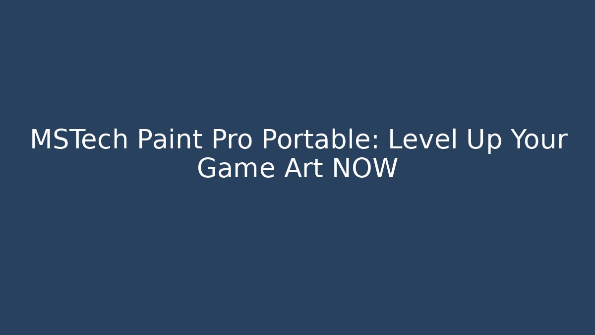 MSTech Paint Pro Portable: Level Up Your Game Art NOW