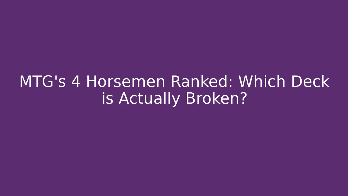 MTG's 4 Horsemen Ranked: Which Deck is Actually Broken? - Create More Assets