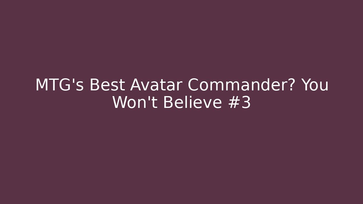 MTG's Best Avatar Commander? You Won't Believe #3