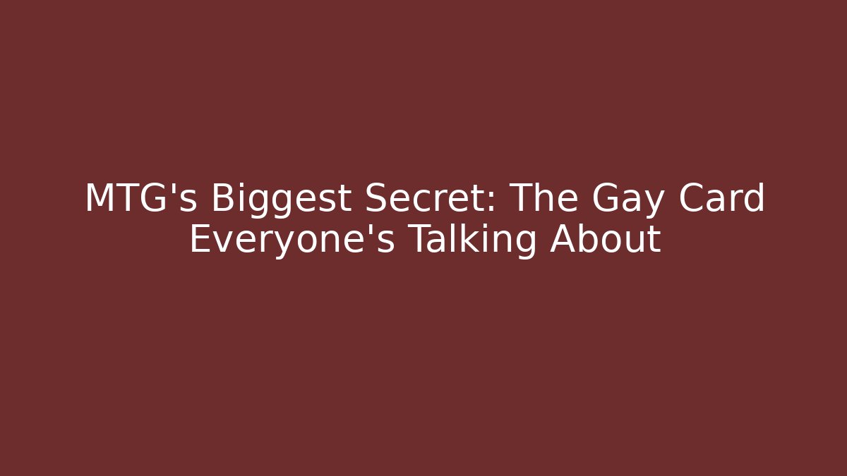 MTG's Biggest Secret: The Gay Card Everyone's Talking About