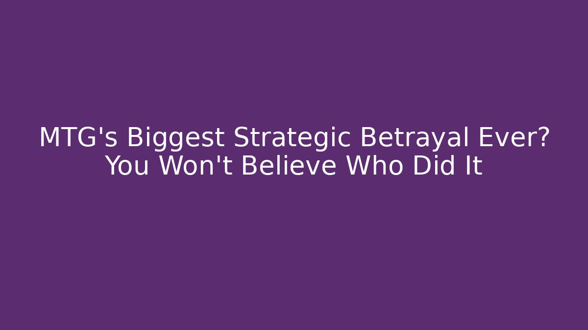 MTG's Biggest Strategic Betrayal Ever? You Won't Believe Who Did It