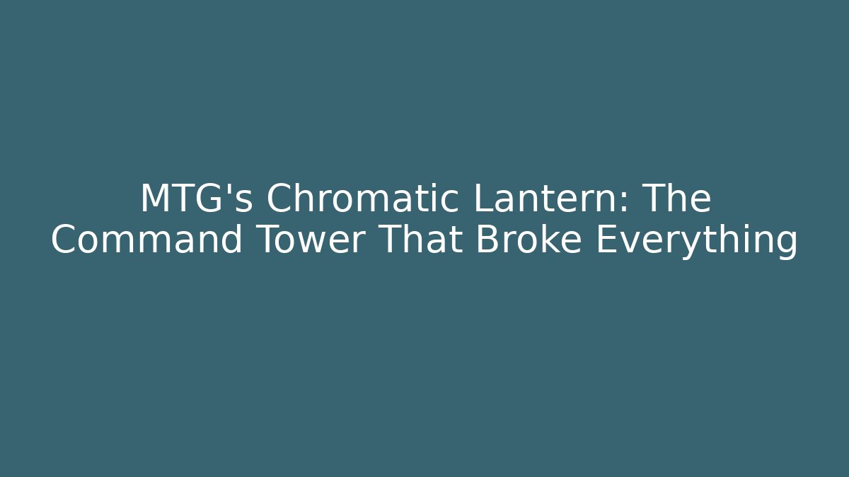 MTG's Chromatic Lantern: The Command Tower That Broke Everything