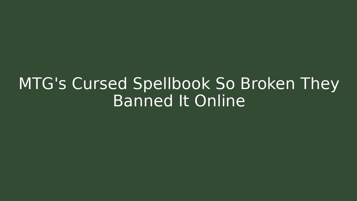 MTG's Cursed Spellbook So Broken They Banned It Online