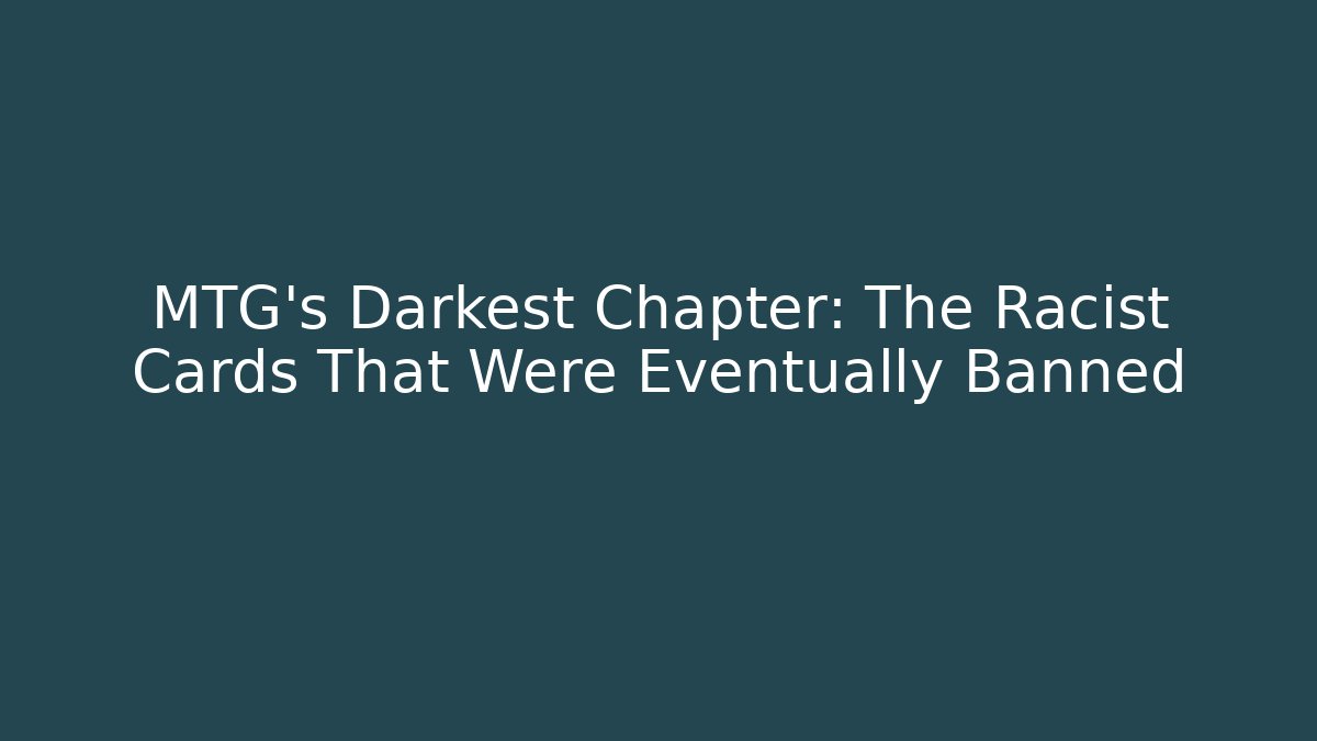 MTG's Darkest Chapter: The Racist Cards That Were Eventually Banned