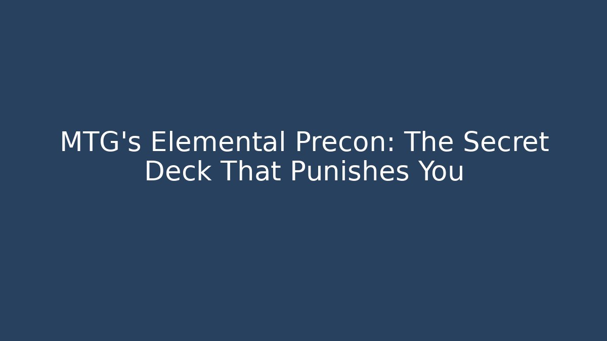 MTG's Elemental Precon: The Secret Deck That Punishes You