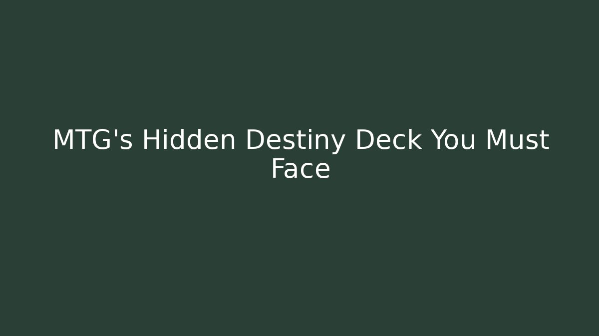 MTG's Hidden Destiny Deck You Must Face