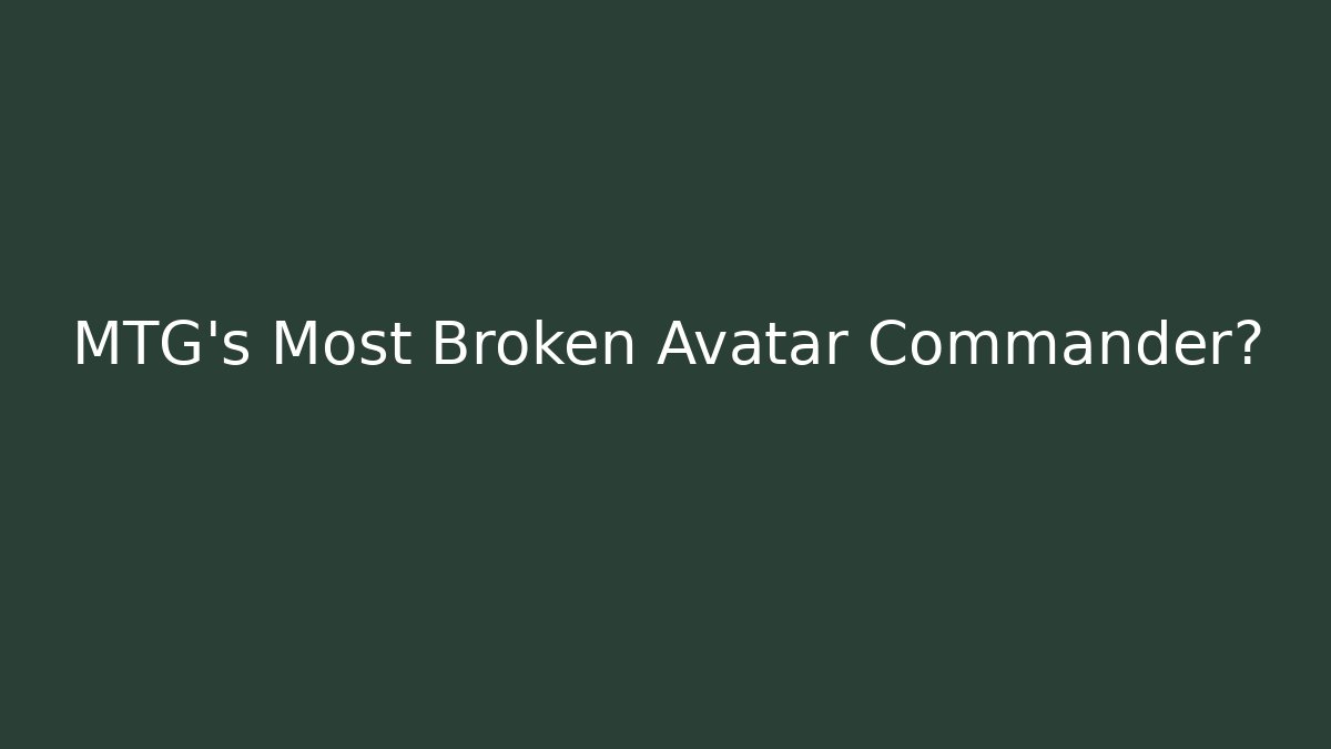 MTG's Most Broken Avatar Commander? - Create More Assets