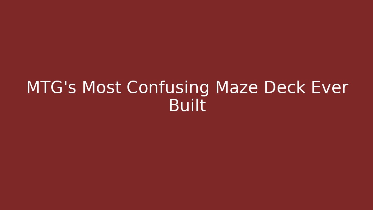 MTG's Most Confusing Maze Deck Ever Built